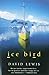 Ice Bird: The Classic Story of the First Single-Handed Voyage to Antarctica by David Lewis