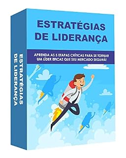 Livro Estratégias de Liderança: Aprenda as 5 etapas críticas para se tornar um líder eficaz que seu mercado seguirá !