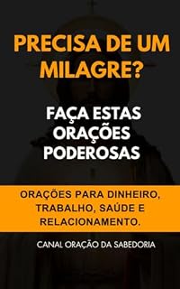 Precisa de um milagre? Faça estas orações poderosas: Orações para dinheiro, trabalho, saúde e relacionamento
