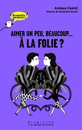 Aimer un peu, beaucoup, à la folie ?