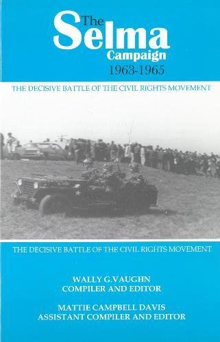 The Selma Campaign, 1963-1965: The Decisive Battle of the Civil Rights Movement
