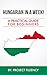 Hungarian: in a Week! Learn Hungarian In Less Than 24 Hours: The Ultimate Crash Course For Beginners (Hungarian, Hungary, Travel Hungary)
