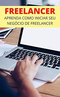 Livro Como Iniciar Um Negócio de Freelancer: Seja Um Freelancer de Sucesso