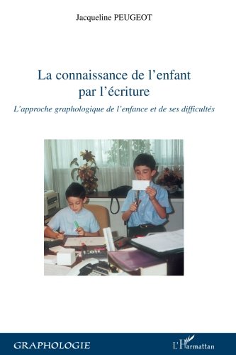 La connaissance de l'enfant par l'écriture: L'approche graphologique de l'enfance et de ses difficultés (Graphologie) (French Edition) by Jacqueline Peugeot