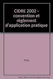 CIDRE 2002 - convention et règlement d'application pratique by 