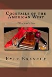 Cocktails of the American West: Then and Now by Kyle Branche