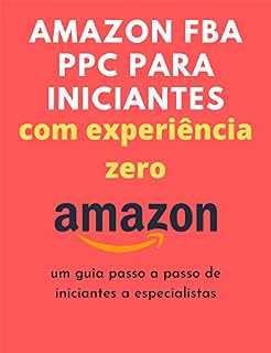 Livro Amazon FBA PPC para iniciantes com experiência zero: um guia passo a passo de iniciantes a especialistas