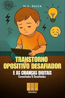 Livro Transtorno Opositivo Desafiador e as Crianças Digitais: Conectados e Desafiados