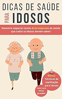 Livro Dicas de Saúde Para Idosos: Relatório especial revela as principais dicas de saúde que todos os idosos devem saber!