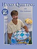 Hand Quilting with Alex Anderson: Six Projects for First-Time Hand Quilters (Quilting Basics S) by Alex Anderson