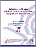 Substance Abuse: Clinical Issues in Intensive Outpatient Treatment (Treatment Improvement Protocol Series - Tip 47) by U.S. Department Of Health And Human Services (2013-06-27)