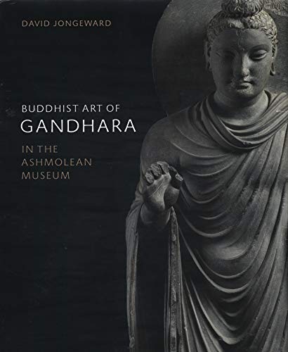 Buddhist Art of Gandhara: In the Ashmolean Museum by David Jongeward