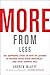 More from Less: The Surprising Story of How We Learned to Prosper Using Fewer Resources―and What Happens Next