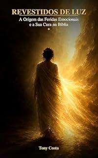 Livro Revestidos de Luz: A Origem das Feridas Emocionais e a Sua Cura na Bíblia