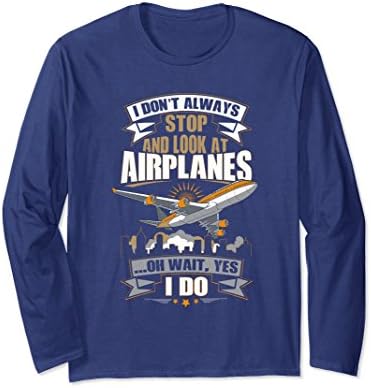 Unisex I Don't Always Stop And Look At Airplanes Long Sleeve Gift Large Navy