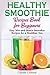 HEALTHY SMOOTHIE RECIPES BOOK FOR BEGINNERS: Easy Mix-and-Match Smoothie Recipes for a Healthier You by Camilla Leonard