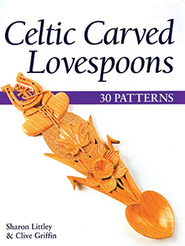 Celtic Carved Lovespoons: 30 Patterns (Fox Chapel Publishing) by Sharon Littley, Clive Griffin