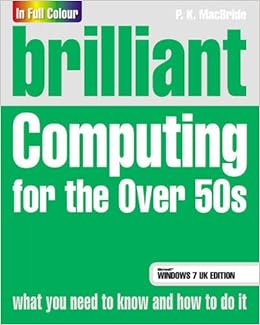 Brilliant Computing For The Over 50s Windows 7 Edition Amazon Co Uk Macbride P K Books