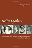 Native Speakers: Ella Deloria, Zora Neale Hurston, Jovita Gonzalez, and the Poetics of Culture by
