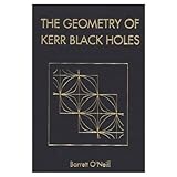 The Geometry of Kerr Black Holes, O'Neill, Barrett, 1568810199