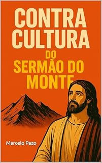 Livro Contra Cultura do Sermão do Monte: Um Guia Prático para Transformação Espiritual