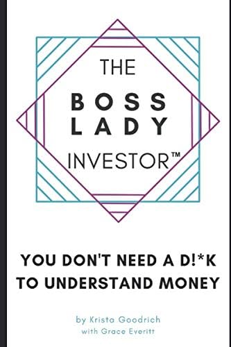 The Boss Lady Investor: You Don't Need a D!*k to Understand Money (The Boss Lady Investor Series)