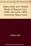 Baby Dolls: With Heads Made of Bisque from 1909 Until Circa 1930 Character Baby Dolls by