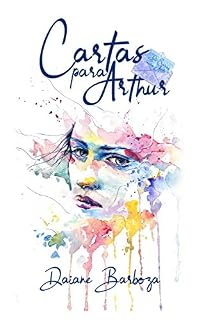 Livro Cartas Para Arthur: A vida é curta, mas o amor pode eternizá-la!