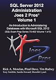 SQL Server 2012 Administration Joes 2 Pros (R) Volume 1: An Introduction to Administering Databases