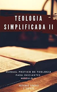 Livro Teologia Simplificada - Módulo II: Manual Prático de Teologia para Iniciantes - Módulo II