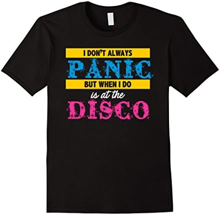 I Don't Always Panic But When I Do It's At The Disco T-shirt