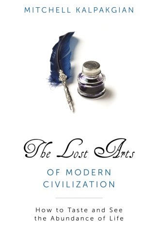 [Best] The Lost Arts of Modern Civilization: How to Taste and See the Abundance of Life WORD