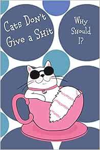 Cats Don't Give A Shit. Why Should I?: Funny Swearing Gratitude ...