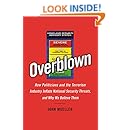 Overblown: How Politicians and the Terrorism Industry Inflate National Security Threats, and Why We Believe Them