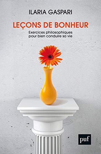 Leçons de bonheur: exercices philosophiques pour bien conduire sa vie