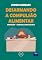 Livro Proteção: Busca pela proteção da gordura (Desarmando a Compulsão Alimentar Livro 8)