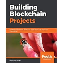 Building Blockchain Projects: Building decentralized Blockchain applications with Ethereum and Solidity