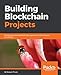 Building Blockchain Projects: Building decentralized Blockchain applications with Ethereum and Solidity