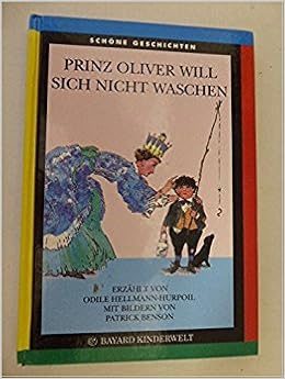 Prinz Oliver Will Sich Nicht Waschen Schone Geschichten 10 Odile Hellmann Hurpoil Amazon Com Books