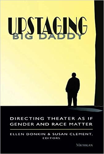 Upstaging Big Daddy: Directing Theater as if Gender and Race Matter Upstaging Big Daddy: Directing Theater as if Gender and Race Matter