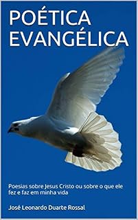 Livro POÉTICA EVANGÉLICA: Poesias sobre Jesus Cristo ou sobre o que ele fez e faz em minha vida