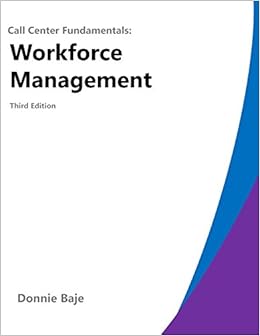 Call Center Fundamentals: Workforce Management: Third Edition Call Center Fundamentals: Workforce Management: Third Edition
