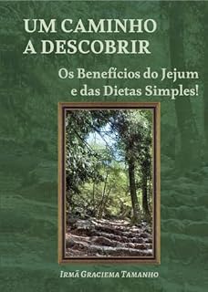 Livro UM CAMINHO A DESCOBRIR: Os Benefícios do jejum e das dietas simples!