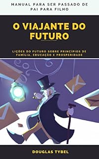 Livro O viajante do futuro: Lições do futuro sobre princípios de família, educação e prosperidade