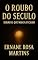 Livro O Roubo do Século: Buracos Que Nunca Fecham