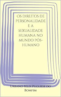 Livro Os direitos de personalidade e a sexualidade humana no mundo pós-humano