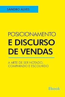 Livro Posicionamento e Discurso de Vendas: A Arte de Ser Notado, Comparado e Escolhido