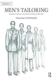 Men's Tailoring: Bespoke, Theatrical and Historical Tailoring 1830-1950 by