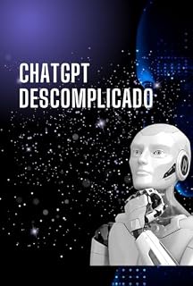 Livro ChatGPT Descomplicado: Use a Inteligência Artificial a seu favor todos os dias