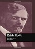 Zoltan Kodaly: A Guide to Research (Routledge Music Bibliographies) by Michael Houlahan, Philip Tacka